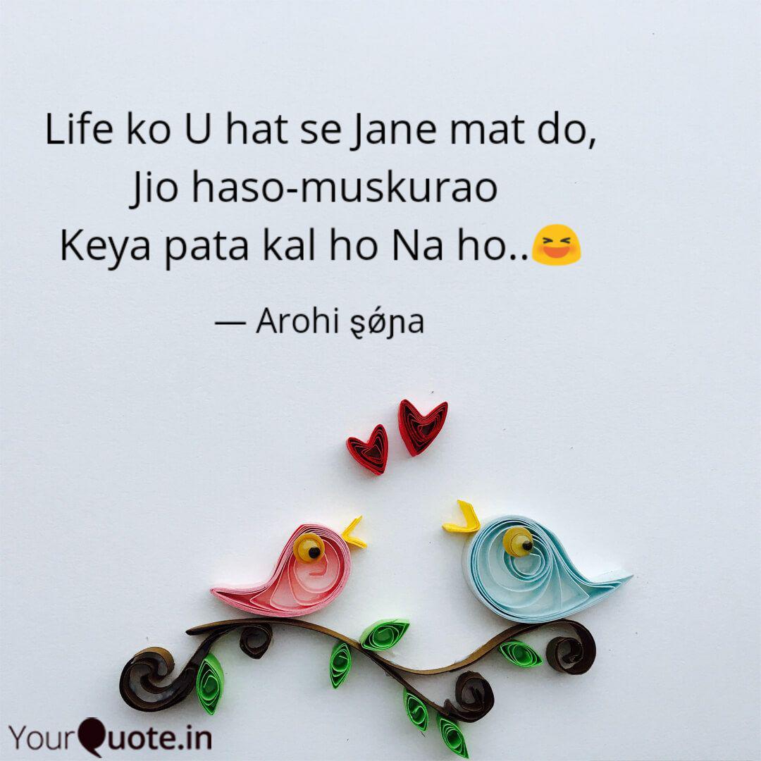 Life Ko U Hat Se Jane Mat Quotes Writings By Arohi È¿Ç¿É²a Yourquote Kal ho na ho movie scene where srk try to explain the meaning of life. yourquote
