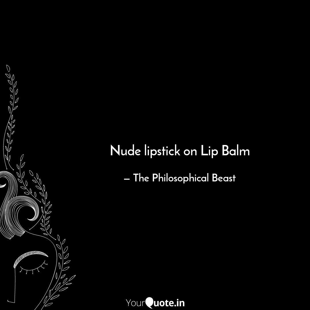 Nude lipstick on Lip Balm... | Quotes & Writings by Shreyas M Kumar |  YourQuote
