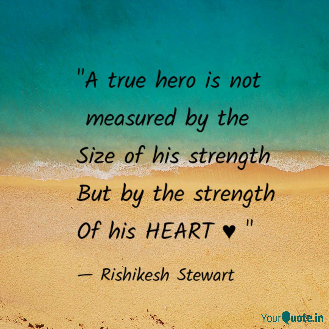 A True Hero Is Not Meas Quotes Writings By Rishikesh Stewart Yourquote
