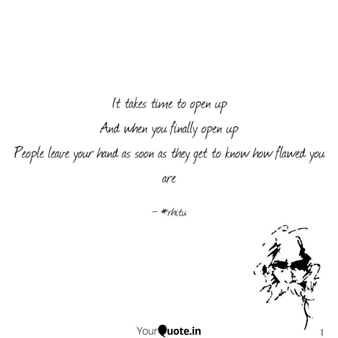 It Takes Time To Open Up Quotes Writings By Rhitu J