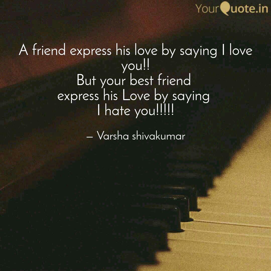 A Friend Express His Love Quotes Writings By Varsha
