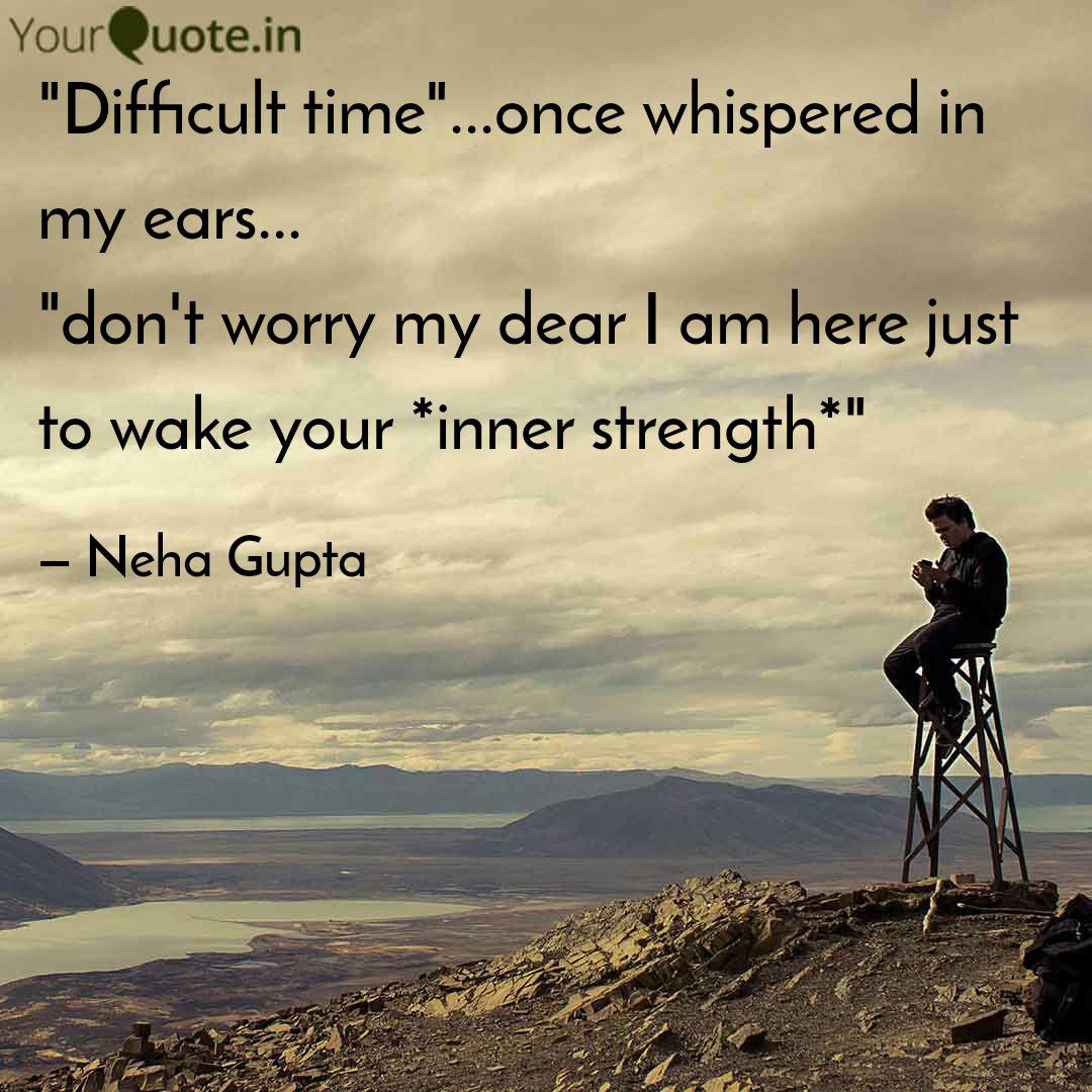 Difficult Time Once W Quotes Writings By Neha Gupta Yourquote