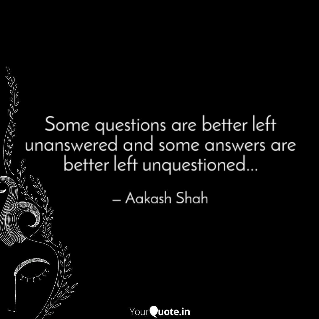 Some questions are better... | Quotes &amp; Writings by Aakash Shah | YourQuote