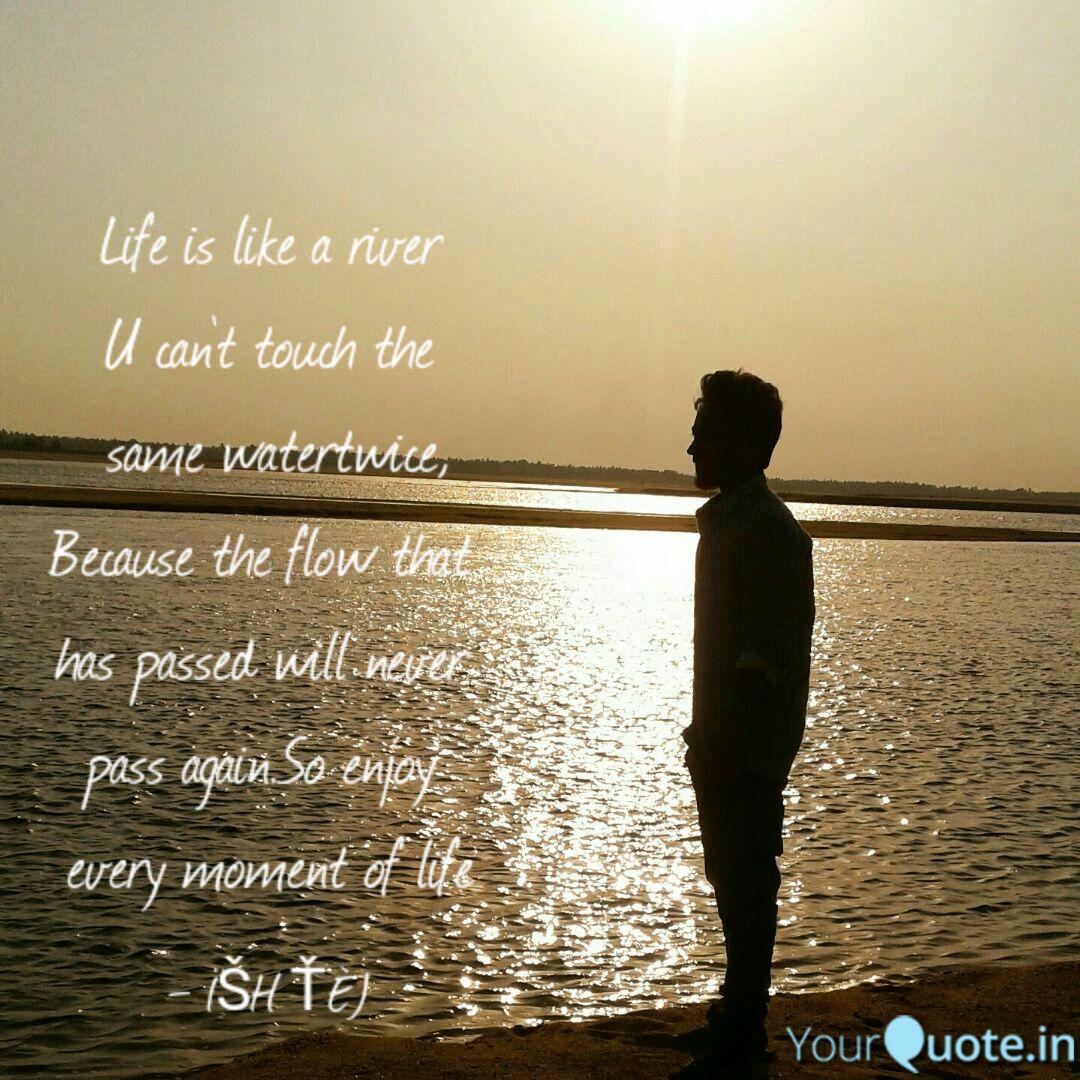 Life Is Like A River U Ca Quotes Writings By Ish Tej Yourquote