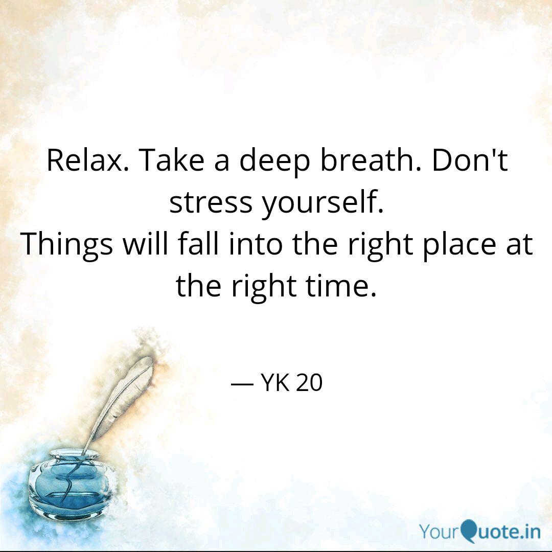 Relax Take A Deep Breath Quotes Writings By Yk 20 Yourquote