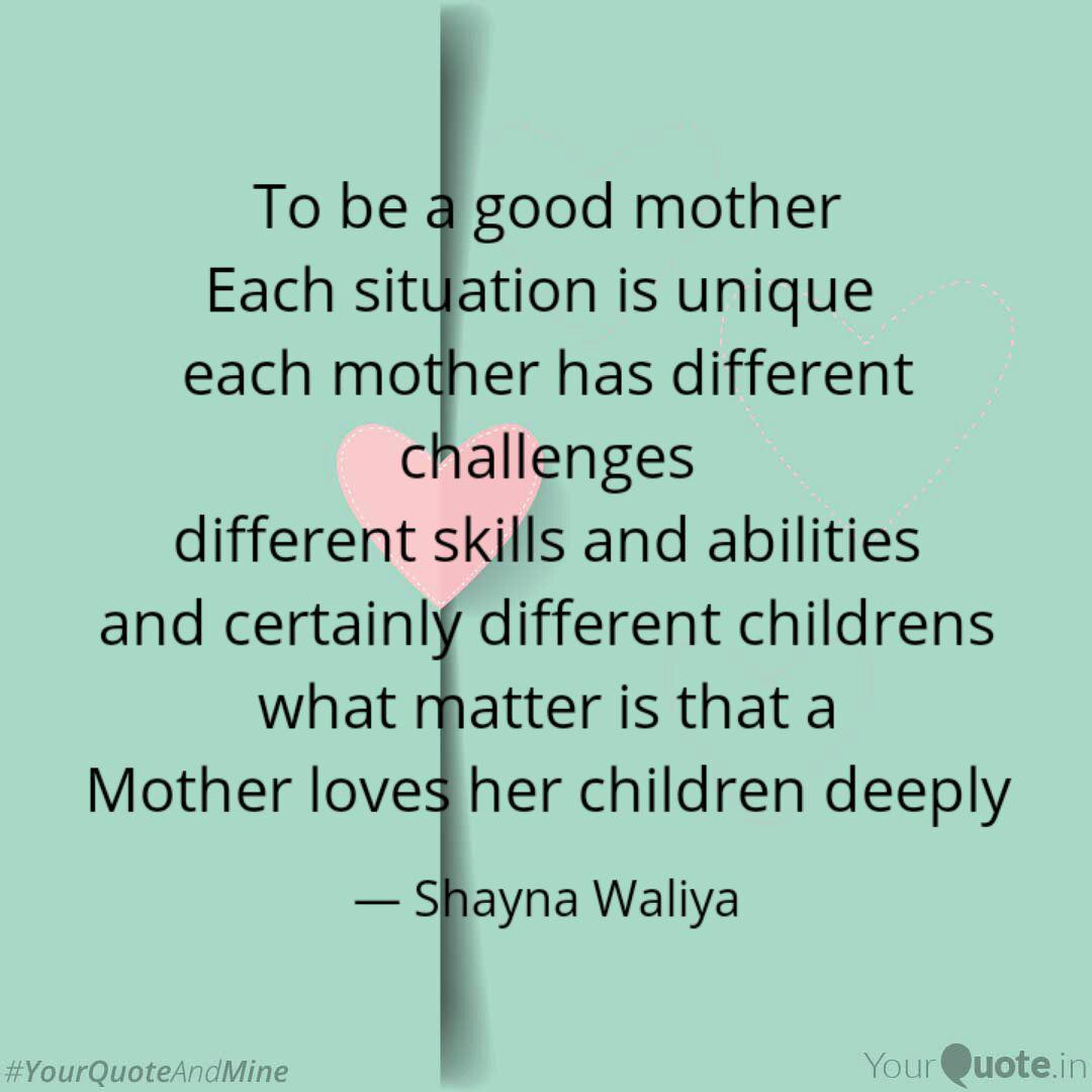 To Be A Good Mother Each Quotes Writings By Shayna Waliya Yourquote