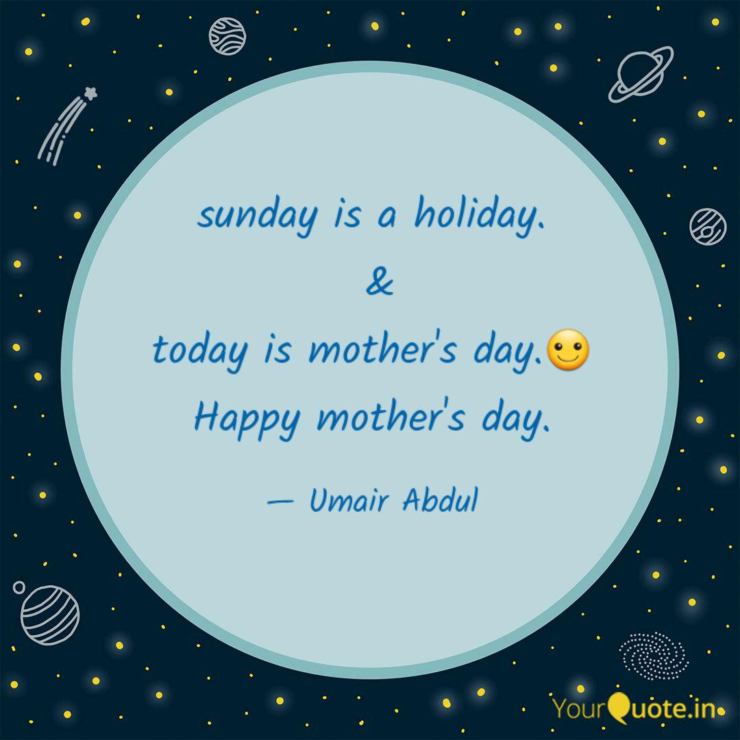 sunday is a holiday. & t Quotes & Writings by Umair Abdul