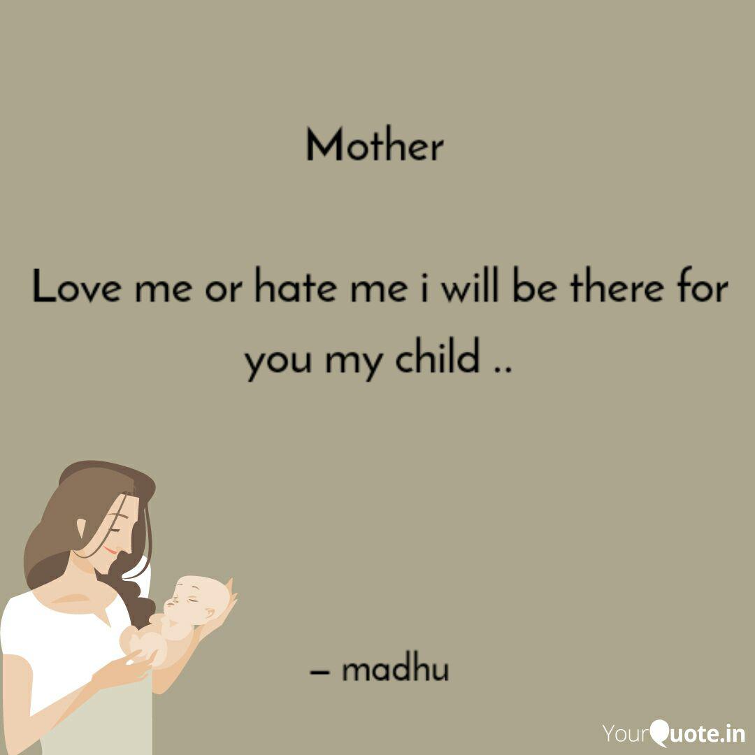 Mother Love Me Or Hate Quotes Writings By Madhusmita Mb Yourquote