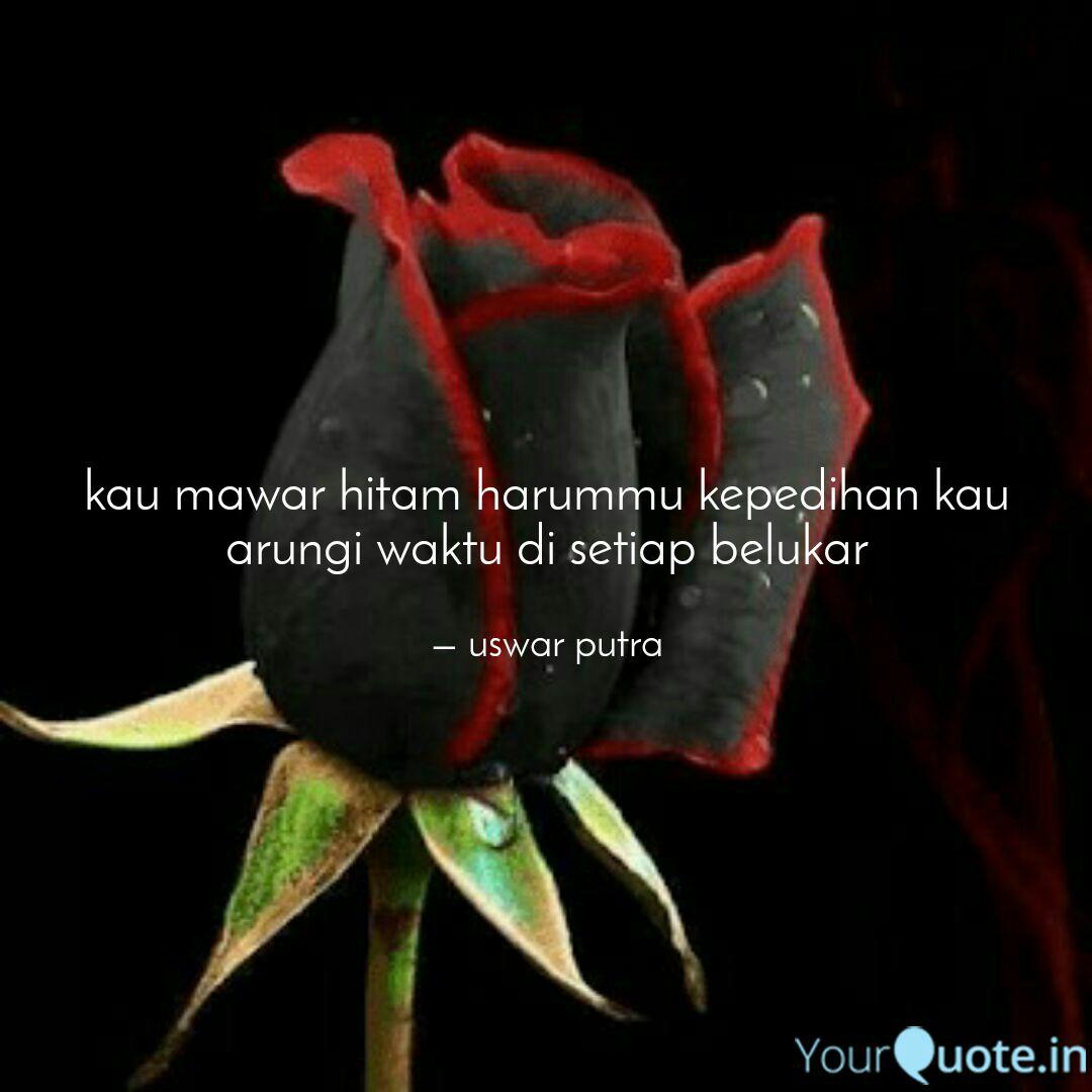 Kau Mawar Hitam Harummu K Quotes Writings By Uswar Putra Yourquote