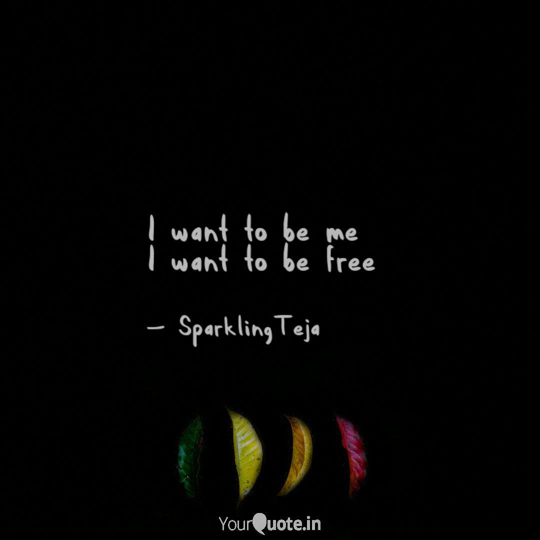 I Want To Be Me I Want To Quotes Writings By Surya Teja Yourquote