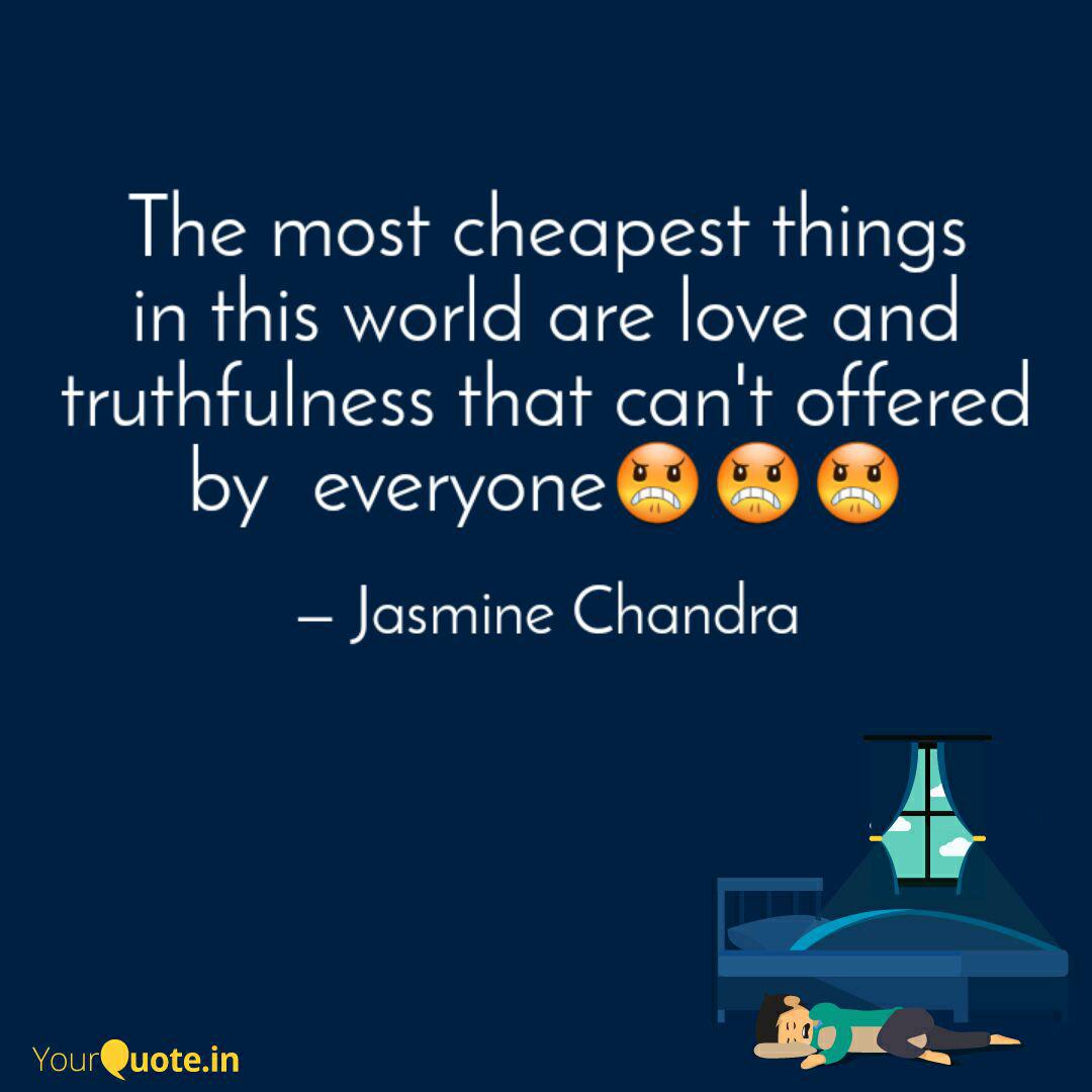The Most Cheapest Things Quotes Writings By Jasmine Chandra Yourquote For many centuries, lots of people have believed that gold is one of the most expensive materials in the world. quotes writings by jasmine chandra