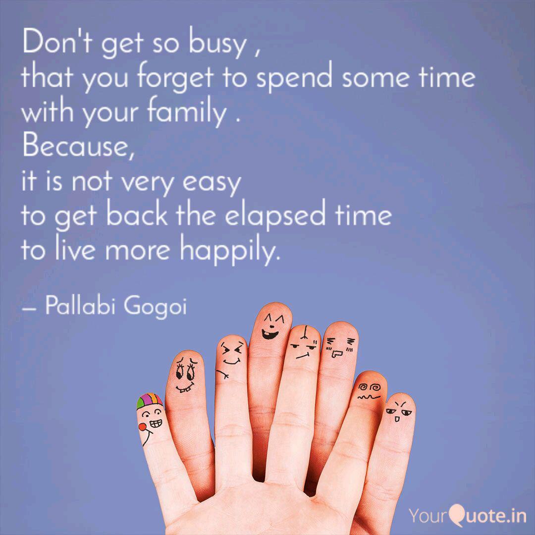 Don T Get So Busy That Quotes Writings By Pallabi Gogoi Yourquote