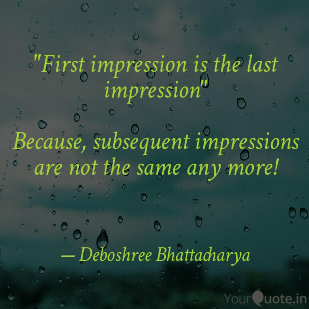First Impression Is The ... | Quotes & Writings By Deboshree Bhattacharya | Yourquote