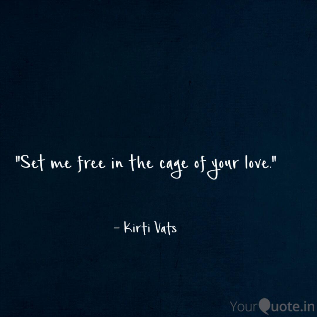 Set Me Free In The Cage Quotes Writings By Kirti Vats Yourquote