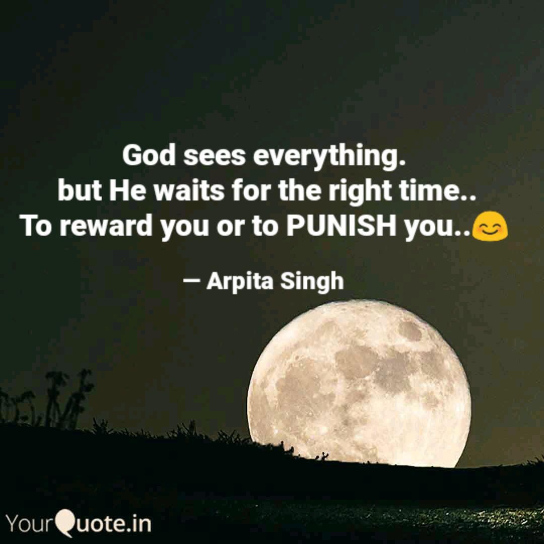 God Sees Everything But Quotes Writings By Arpita Singh Yourquote