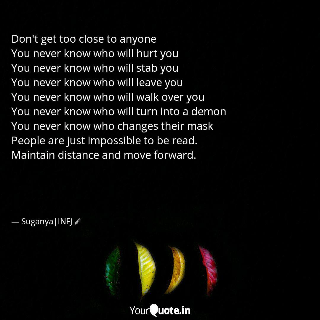 Don T Get Too Close To An Quotes Writings By Your Life Yourquote