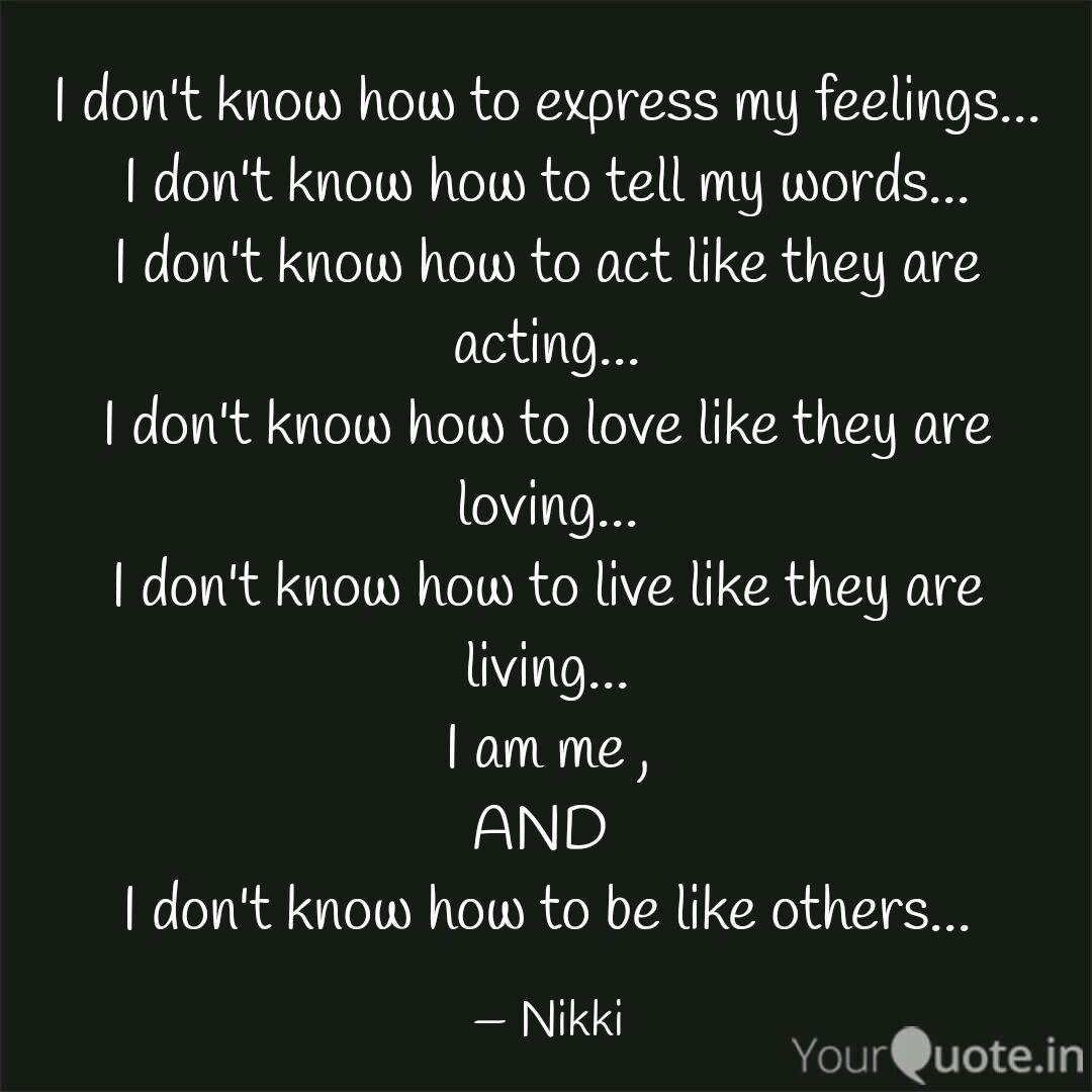 I Don T Know How To Expre Quotes Writings By Nikita Rao
