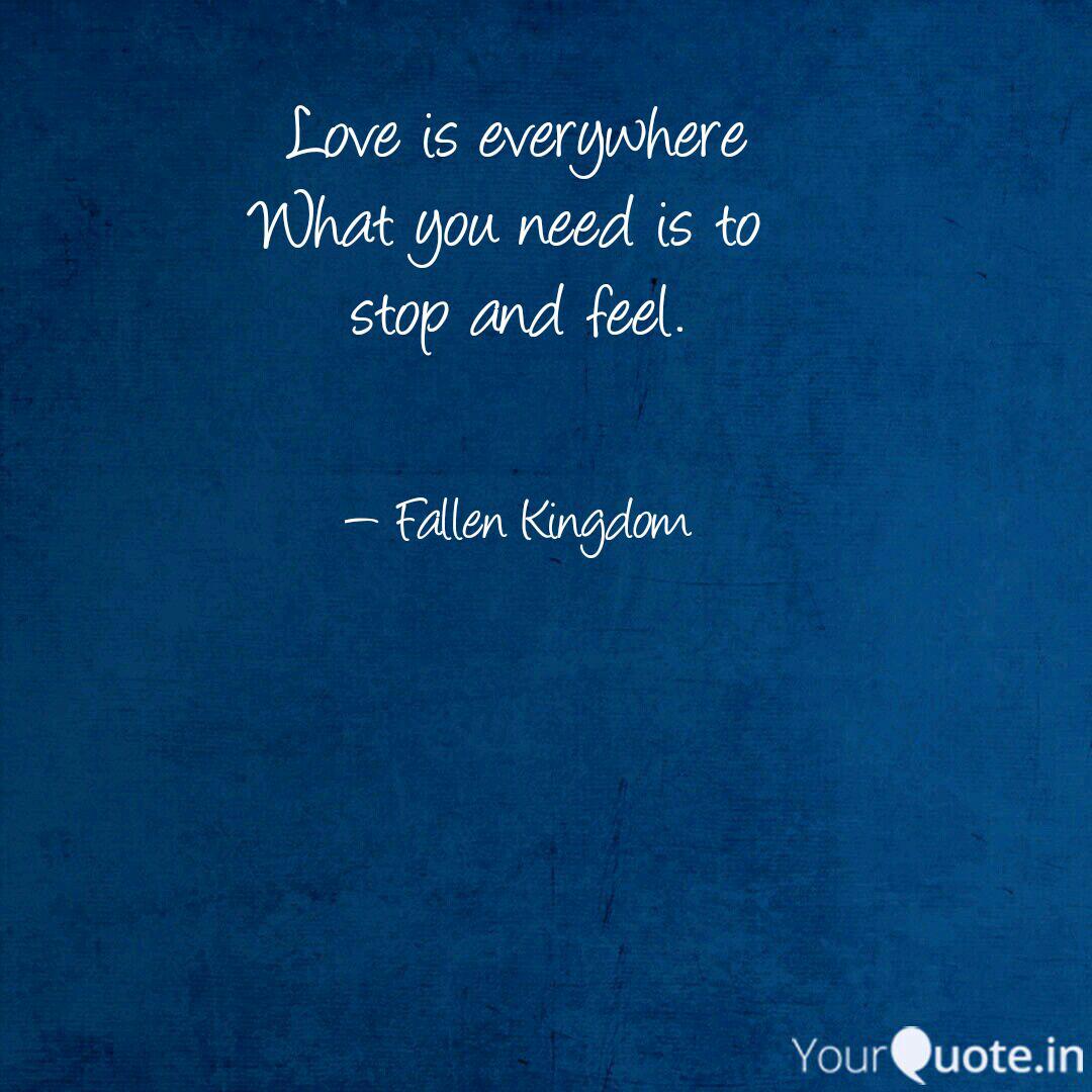 Love Is Everywhere What Y Quotes Writings By Fallen Kingdom Yourquote
