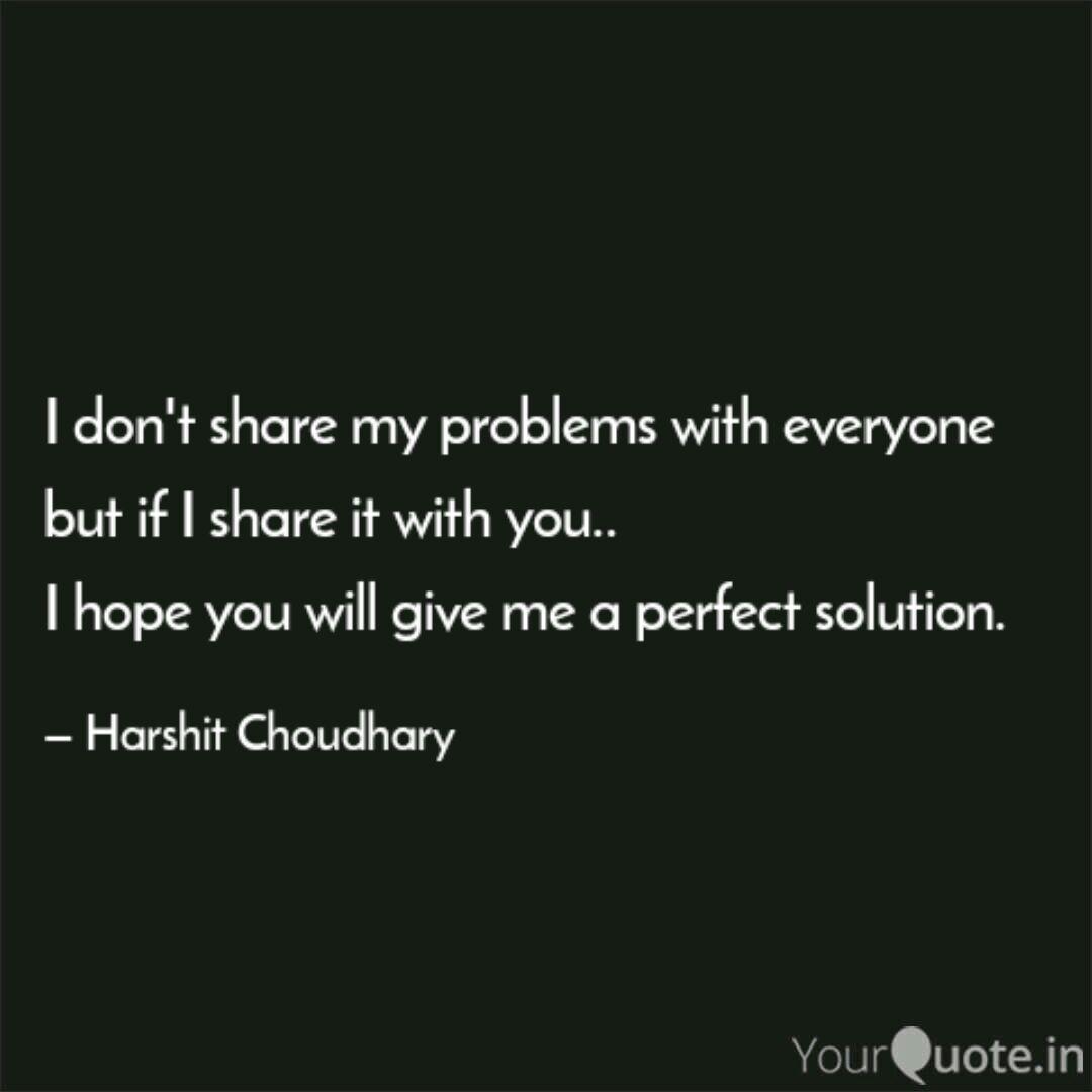 I Don T Share My Problems Quotes Writings By Harshit Choudhary Yourquote