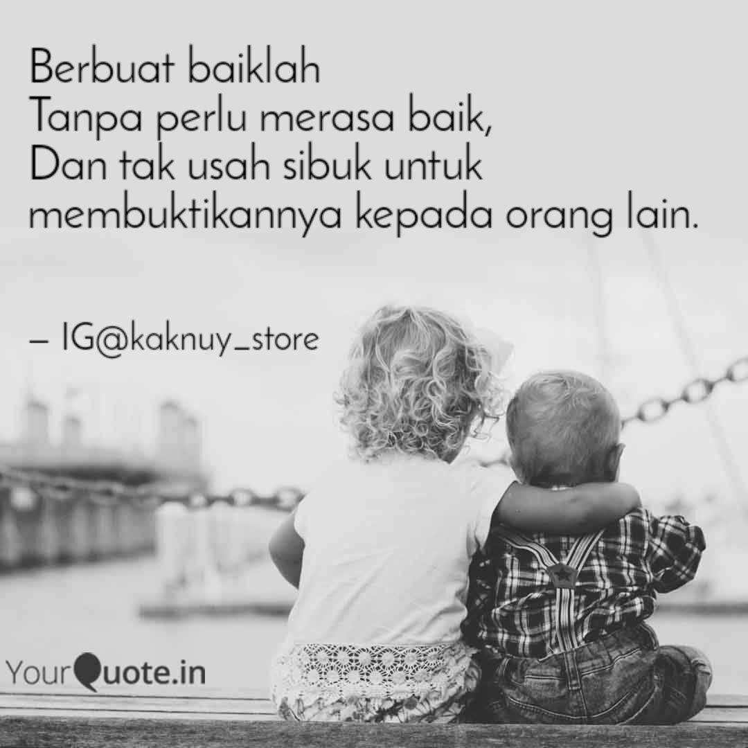 Berbuat Baiklah Tanpa Per Quotes Writings By Nurhaliimah Ali Satibi Yourquote Kamu berbuat baik pada apa yang masih tersisa, niscaya apa yang telah lewat akan diampuni. berbuat baiklah tanpa per quotes