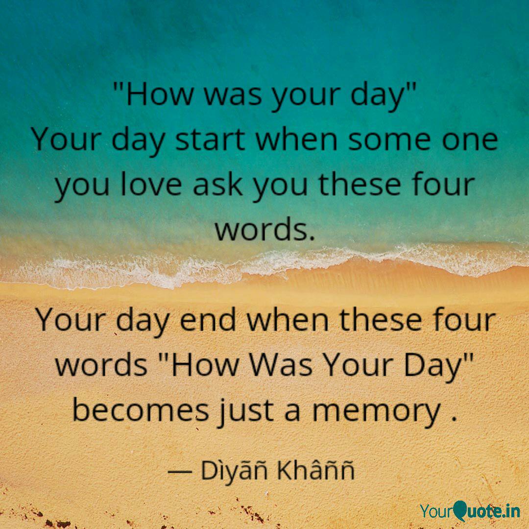 How Was Your Day Your D Quotes Writings By Diyan Khann Yourquote