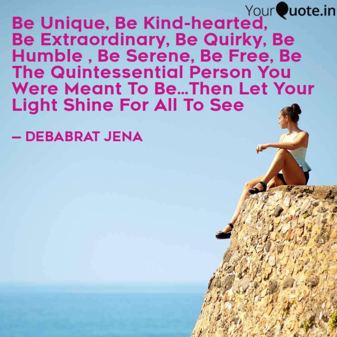 Be Unique Be Kind Hearte Quotes Writings By Debabrat Jena Yourquote 3 users explained humble and kind meaning. be unique be kind hearte quotes